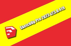 SketchUp Pro 2023 v23.0.419 Torrent