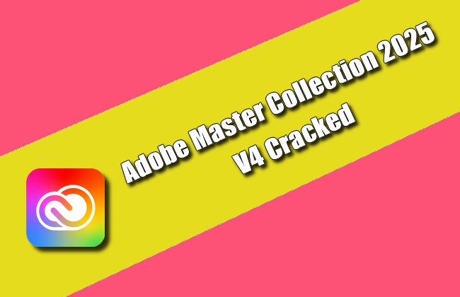 Adobe Master Collection 2025 v4 Cracked