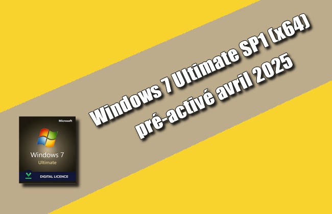 Windows 7 Ultimate SP1 (x64) pré-activé avril 2025